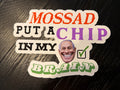 Mossad Put A Chip In My Brain Sticker